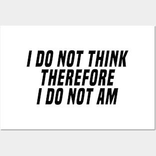 i do not think therefore i do not am Posters and Art